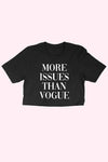 MORE ISSUES THAN VOGUE, Crop Tee