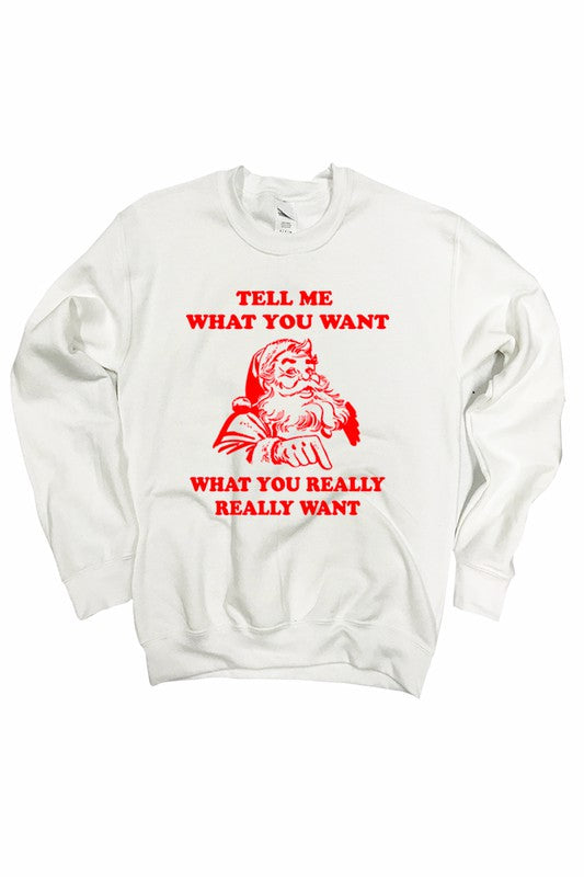 Tell Me What You Want, What You Really Really Want... Santa Sweatshirt