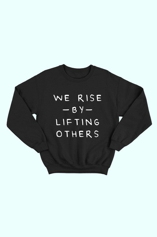 "WE RISE BY LIFTING OTHERS" Black Sweatshirt